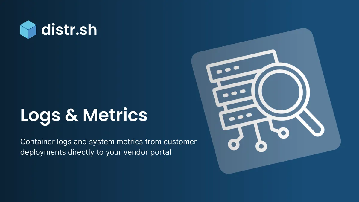 Container Logs and Metrics From Every Customer Deployment